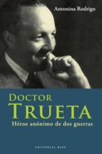 Portada del Libro Doctor Trueta: Heroe Anonimo De Dos Guerras