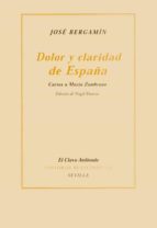 Portada del Libro Dolor Y Claridad De España: Cartas A Maria Zambrano