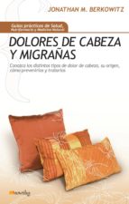Portada del Libro Dolores De Cabeza Y Migrañas: Conozca Los Distintos Tipos De Dolo R De Cabeza, Su Origen, Como Prevenirlos Y Tratarlos.