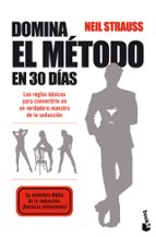 Portada del Libro Domina El Metodo En 30 Dias: Las Reglas Basicas Para Convertirte En Un Verdadero Maestro De La Seduccion