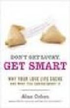 Portada del Libro Don T Get Lucky, Get Smart: Why Your Love Life Sucks-and What You Can Do About It