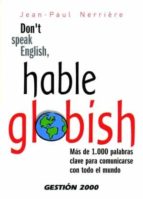 Don T Speak English, Hable Globish: Mas De 1.000 Palabras Clave P Ara Comunicarse Con Todo El Mundo