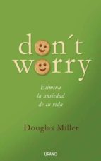 Don T Worry: Elimina La Ansiedad De Tu Vida