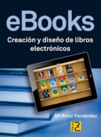 Portada del Libro Ebooks: Creacion Y Diseño De Libros Electronicos