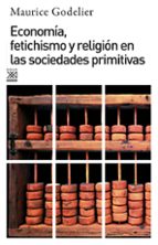 Portada del Libro Economia, Fetichismo Y Religion En Las Sociedades Primitivas