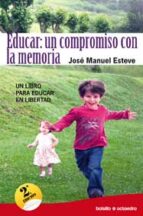 Educar: Un Compromiso Con La Memoria: Un Libro Para Educar En Lib Ertad