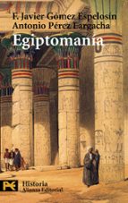 Egiptomania: El Mito De Egipto De Los Griegos A Nosotros