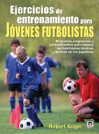 Portada del Libro Ejercicios De Entrenamiento Para Jovenes Futbolistas: Programas P Rogresivos Y Personalizables Para Mejorar Las Habilidades Tecnicas Y Tacticas De Los Jugadores