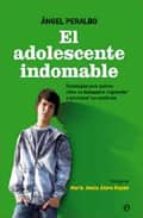 El Adolescente Indomable: Estrategias Para Padres: Como No Desesp Erara Y Aprender A Solucionar Los Conflictos