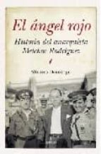 Portada del Libro El Angel Rojo: Historia Del Anarquista Melchor Rodriguez