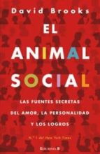 Portada del Libro El Animal Social: Las Fuentes Secretas Del Amor, La Personalidad Y Los Logros