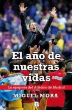 Portada del Libro El Año De Nuestras Vidas: La Epopeya Del Atletico De Madrid