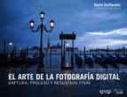 Portada del Libro El Arte De La Fotografía Digital: Captura, Proceso Y Resultado Fi Nal
