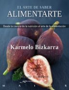 Portada del Libro El Arte De Saber Alimentarse: Desde La Ciencia De La Nutricion Al Arte De La Alimentacion