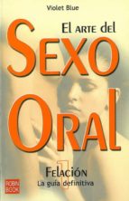 Portada del Libro El Arte Del Sexo Oral 1: La Felacion