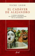 Portada del Libro El Cadaver De Alejandro: Y Otras Historias De Ciencia Y Superstic Ion En La Antigüedad
