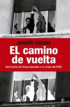 Portada del Libro El Camino De Vuelta: Del Triunfo De Felipe Gonzalez A La Crisis D El Psoe