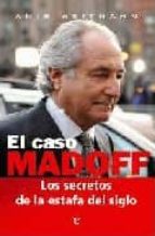 Portada del Libro El Caso Madoff: Los Secretos De La Estafa Del Siglo