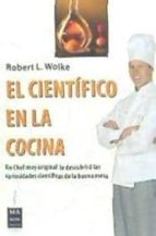 Portada del Libro El Cientifico En La Cocina: Un Chef Muy Original Le Descubrira La S Curiosidades Cientificas De La Buena Mesa