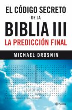 Portada del Libro El Codigo Secreto De La Biblia Iii: La Prediccion Final
