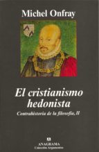 El Cristianismo Hedonista: Ii/ Contrahistoria De La Filosofia