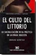 El Culto Del Littorio: La Sacralizacion De La Politica En La Ital Ia Fascista
