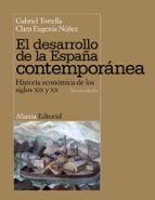El Desarrollo De La España Contemporanea: Historia Economica De L Os Siglos Xix Y Xx