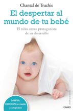 Portada del Libro El Despertar Al Mundo De Tu Bebe: El Niño Como Protagonista De Su Desarrollo