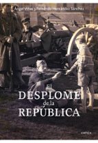 Portada del Libro El Desplome De La Republica: La Verdadera Historia Del Fin De La Guerra Civil
