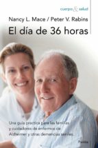 Portada del Libro El Dia De 36 Horas: Una Guia Practica Para Las Familias Y Cuidado Res De Enfermos De Alzheimer Y Otras Demencias Seniles