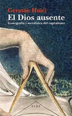 Portada del Libro El Dios Ausente: Iconografia Y Metafisica Del Capitalismo