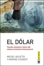 Portada del Libro El Dolar: Pasado, Presente Y Futuro Del Sistema Monetario Internacional