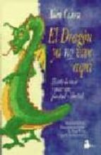 Portada del Libro El Dragon Ya No Vive Aqui: El Arte De Vivir Y Amar Con Plenitud Y