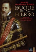 El Duque De Hierro: Fernando Alvarez De Toledo, Iii Duque De Alba