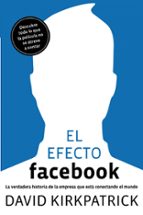 Portada del Libro El Efecto Facebook: La Verdadera Historia De La Empresa Que Esta Conectando El Mundo