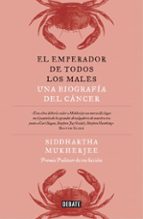 Portada del Libro El Emperador De Todos Los Males: Una Biografia Del Cancer