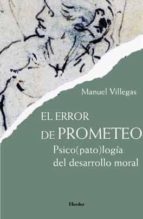 Portada del Libro El Error De Prometeo: Psicopatologia Del Desarrollo Moral