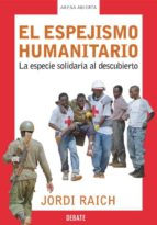 Portada del Libro El Espejismo Humanitario: La Especie Solidaria Al Descubierto