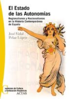 Portada del Libro El Estado De Las Autonomias: Regionalismos Y Nacionalismos En La Historia Contemporanea De España