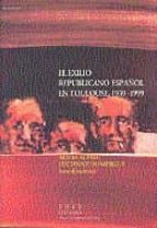 Portada del Libro El Exilio Republicano Español En Tolouse, 1939-1999