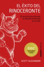 Portada del Libro El Exito Del Rinoceronte: El Secreto Para Desatar Tu Maximo Potencial En La Vida