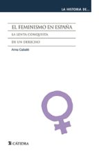 Portada del Libro El Feminismo En España: La Lenta Conquista De Un Derecho