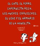 Portada del Libro El Gato, El Perro, Caperucita Roja, Los Huevos Explosivos, El Lobo Y El Armario De La Abuelita