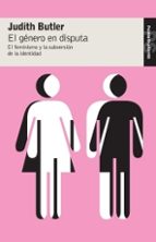 Portada del Libro El Genero En Disputa:el Feminismo Y La Subversion De La Identidad