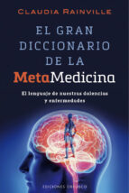 Portada del Libro El Gran Diccionario De La Metamedicina: El Lenguaje De Nuestras Dolencias Y Enfermedades