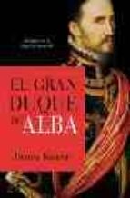 El Gran Duque De Alba: Soldado De La España Imperial