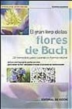 Portada del Libro El Gran Libro De Las Flores De Bach: 38 Remedios Para Curarse De Forma Natural