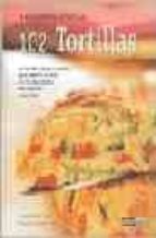 El Gran Libro De Las Tortillas : 102 Tortillas