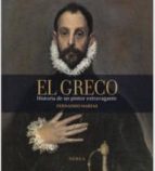 Portada del Libro El Greco: Historia De Un Pintor Extravagante