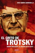 Portada del Libro El Grito De Trotsky: Ramon Mercader, El Asesino De Un Mito